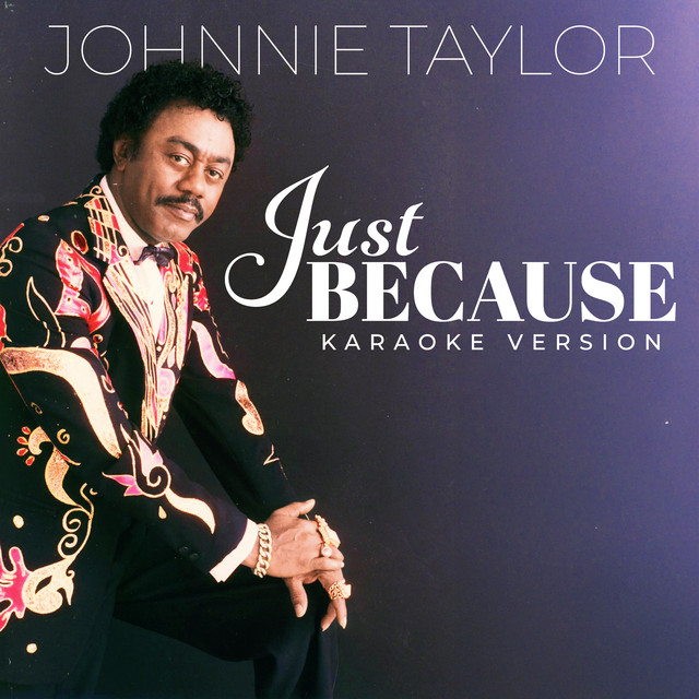 Just Because (Karaoke) — Johnnie Taylor