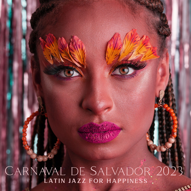 Carnaval de Salvador 2023: Latin Jazz for Happiness cover art