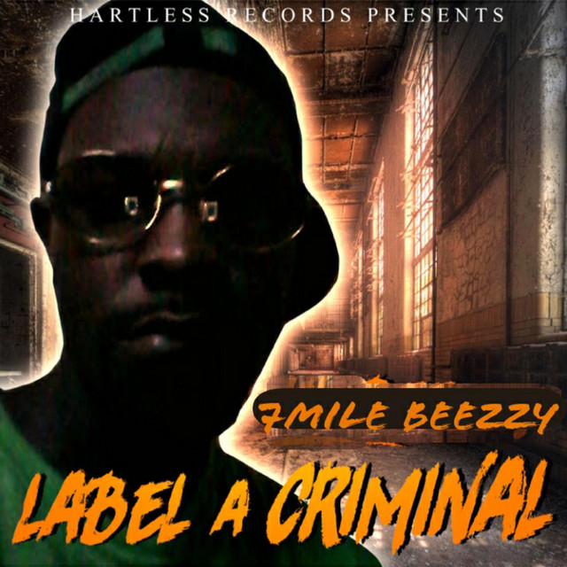 Label A Criminal - Album by 7mile Beezzy | Spotify