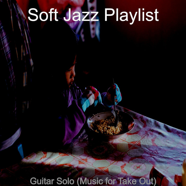 Guitar Solo (Music for Take Out) - Album by Soft Jazz Playlist | Spotify
