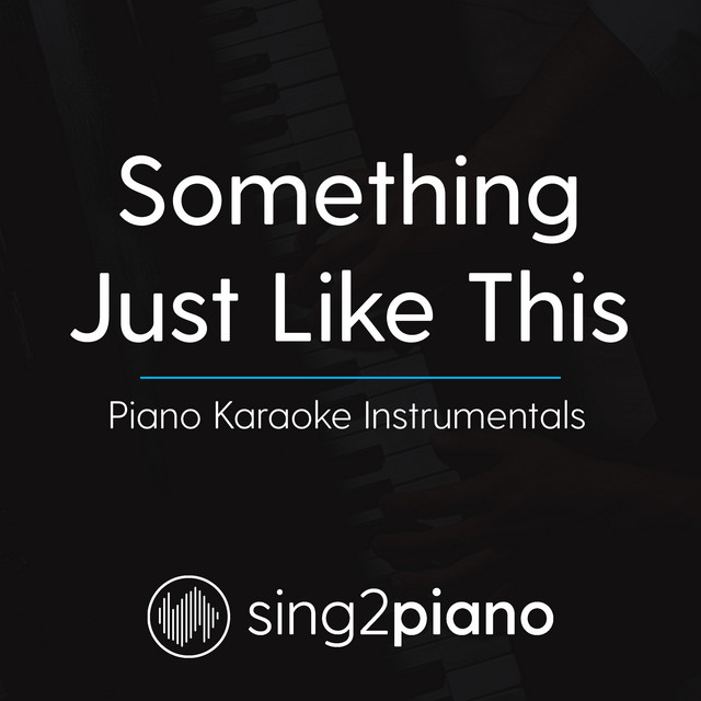 Something Just Like This (Lower Key & Shortened) [Originally Performed By The Chainsmokers & Coldplay] - Piano Karaoke Version