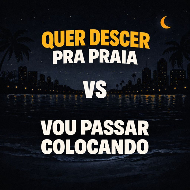  – QUER DESCER PRA PRAIA vs VOU PASSAR COLOCANDO