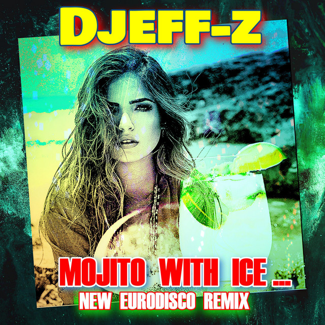 Обкладинка: Mojito with ice... - New Eurodisco Remix — Djeff-Z