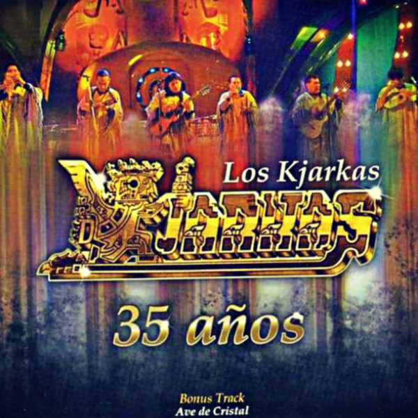 Kjarkas 35 Años 35 Años - Álbum de Los Kjarkas | Spotify