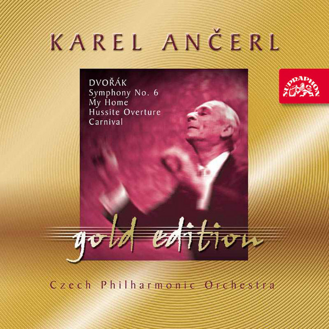 Ančerl Gold Edition 19. Dvořák: Symphony No. 6, My Home, Hussite Overture, Carnival