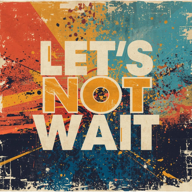 Let’s Not Wait - Single by Search The City | Spotify