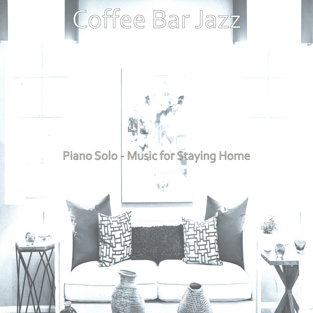 Piano Solo - Music for Staying Home - Album by Coffee Bar Jazz | Spotify