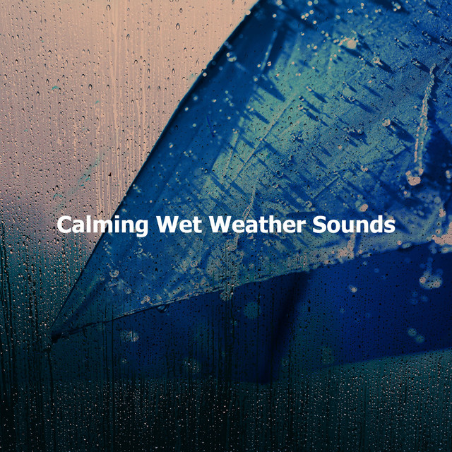 Calming Wet Weather Sounds ! ! ! ! - Album by Calming Music Academy ...