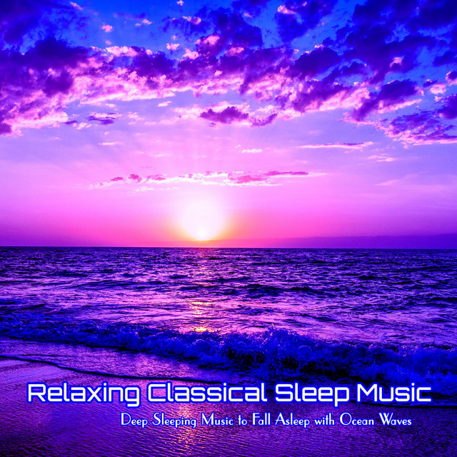 Relaxing Classical Sleep Music Deep Sleeping Music to Fall Asleep with Ocean Waves