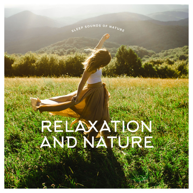Relaxation and Nature - Album by Sleep Sounds of Nature | Spotify