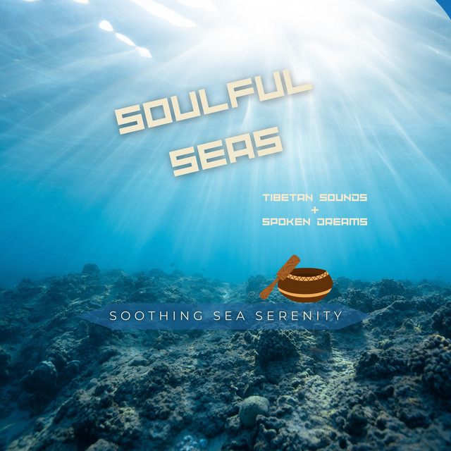 Soulful Seas: Tibetan Sounds & Spoken Dreams