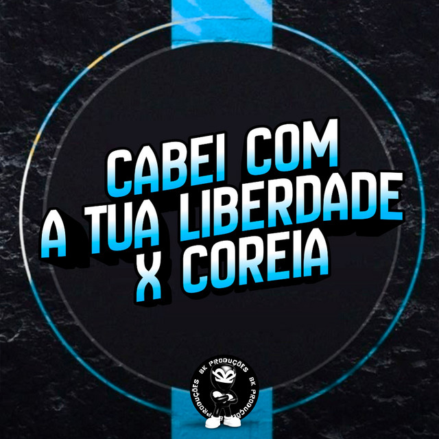 CABEI COM A TUA LIBERDADE X COREIA