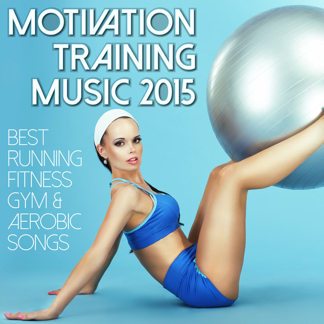 Motivation Training Music 2015 - Best Running Fitness Gym & Aerobic Songs cover art