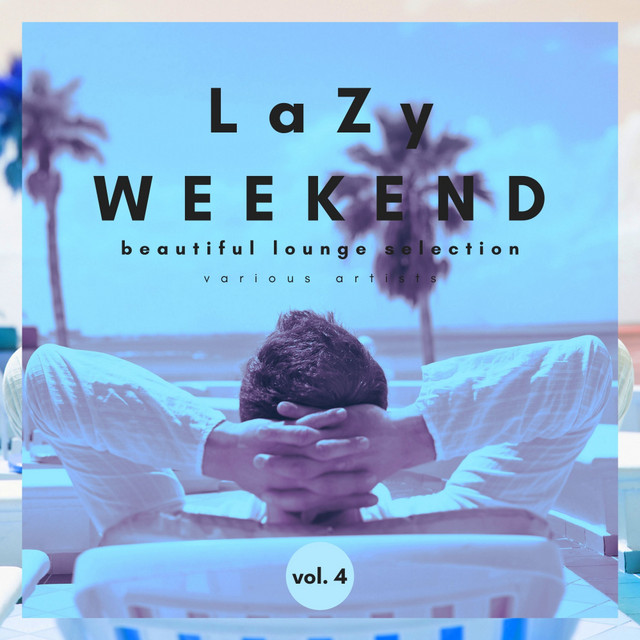 Lazy Weekend (Beautiful Lounge Selection), Vol. 4 cover art