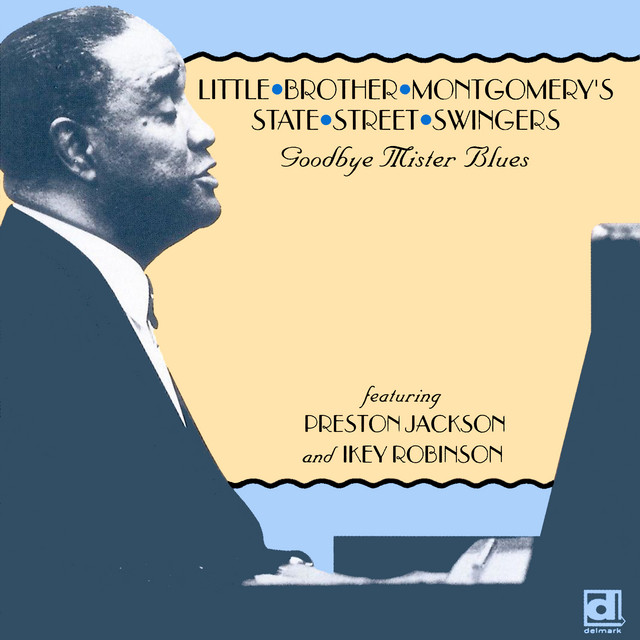 Goodbye Mister Blues — Little Brother Montgomery's State Street Swingers