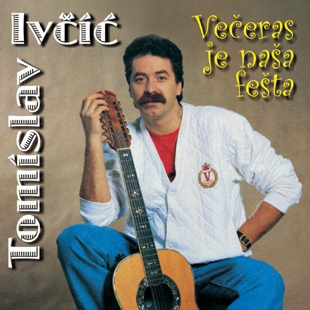 Večeras Je Naša Fešta by Tomislav Ivčić album cover