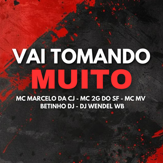 Vai tomando Muito