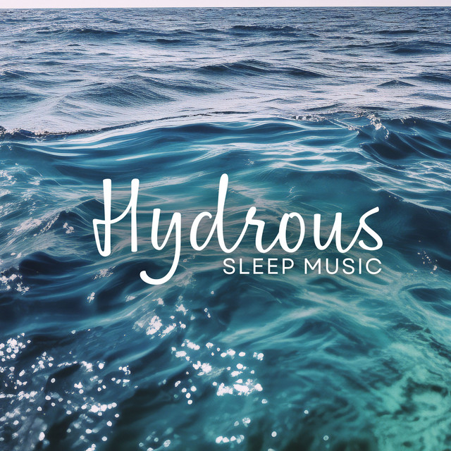 Hydrous Sleep Music: Piano Lullabies with Soothing Water for Tranquil Sleep