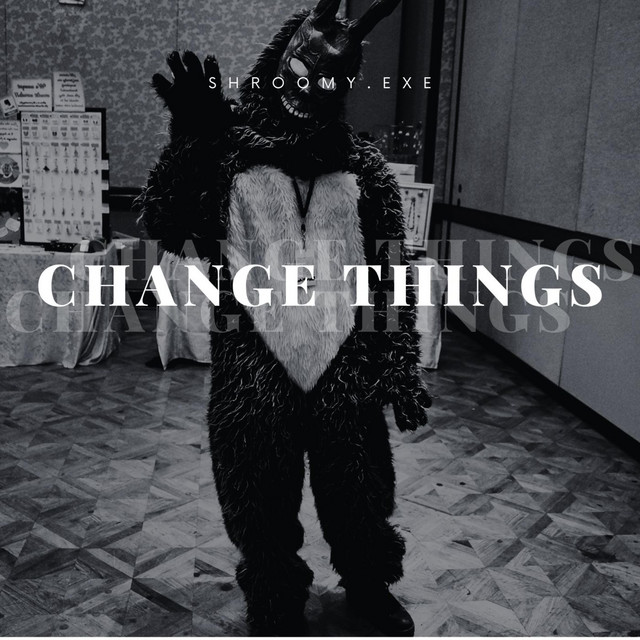 CHANGE THINGS