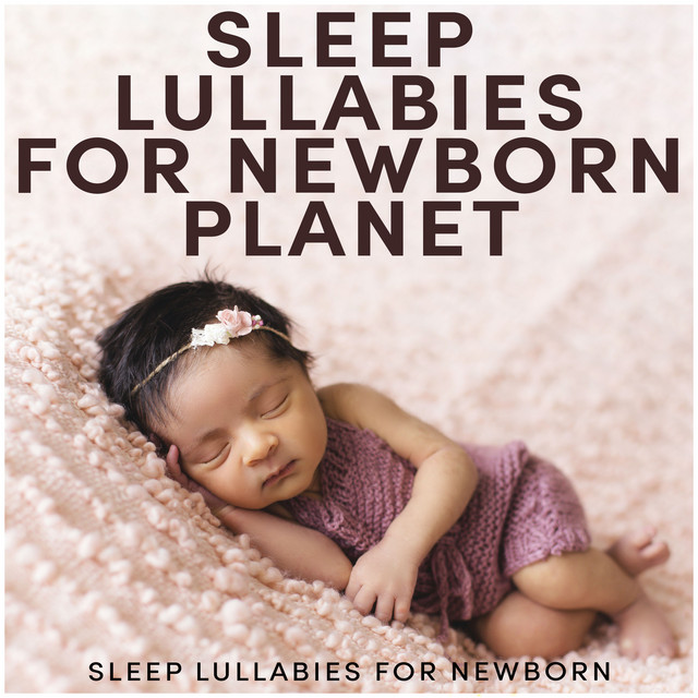 Sleep Lullabies for Newborn Planet - Album by Sleep Lullabies for ...
