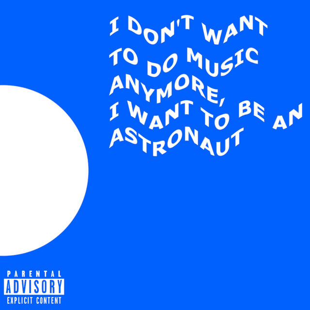 I DON'T WANT TO DO MUSIC ANYMORE, I WANT TO BE AN ASTRONAUT cover art