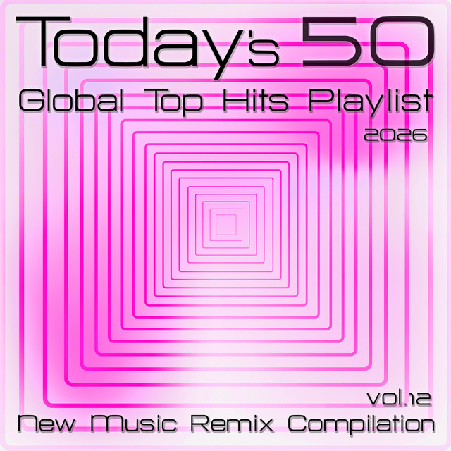Today's 50 Global Top Hits Playlist 2026 - New Music Remix Compilation Vol.12 cover
