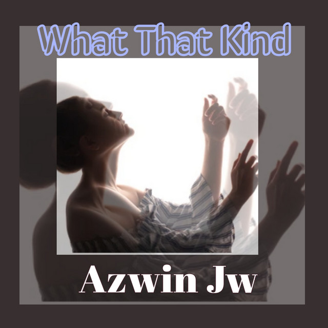 What That Kind - Single by Azwin JW | Spotify