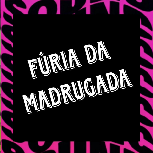 FÚRIA DA MADRUGADA