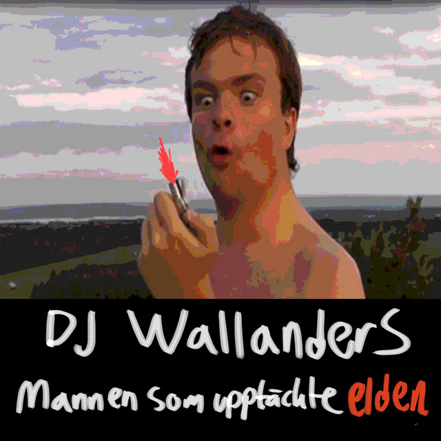 Mannen Som Uppt ckte Elden Single By DJ Wallanders Spotify
