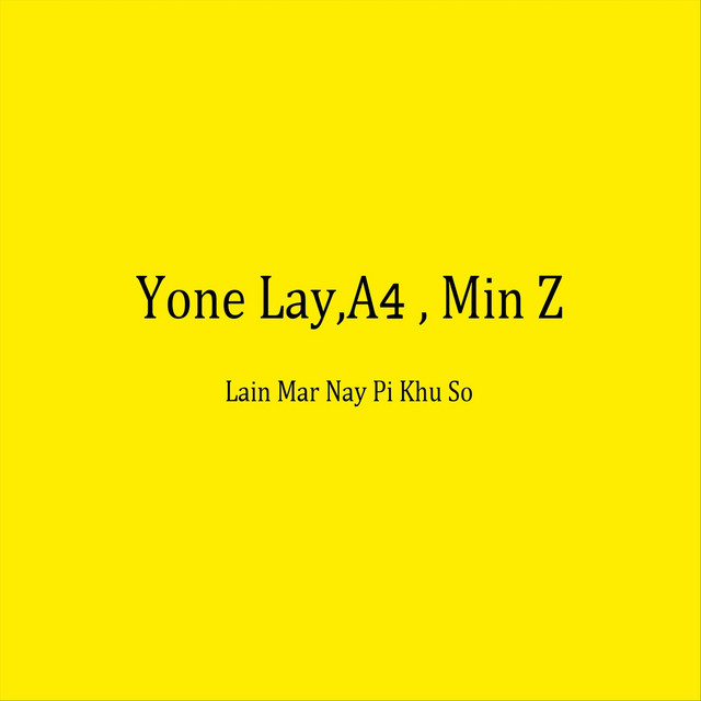 Lain Mar Nay Pi Khu So - song and lyrics by Yone Lay, a4, Min Z | Spotify