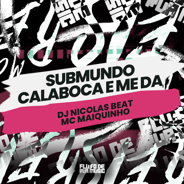 Submundo Calaboca e Me Dá