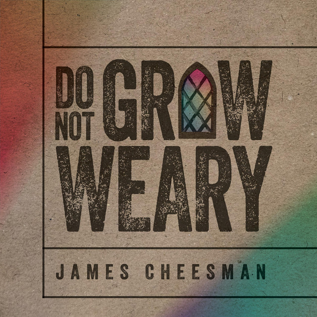 Do Not Grow Weary - Single by James Cheesman | Spotify