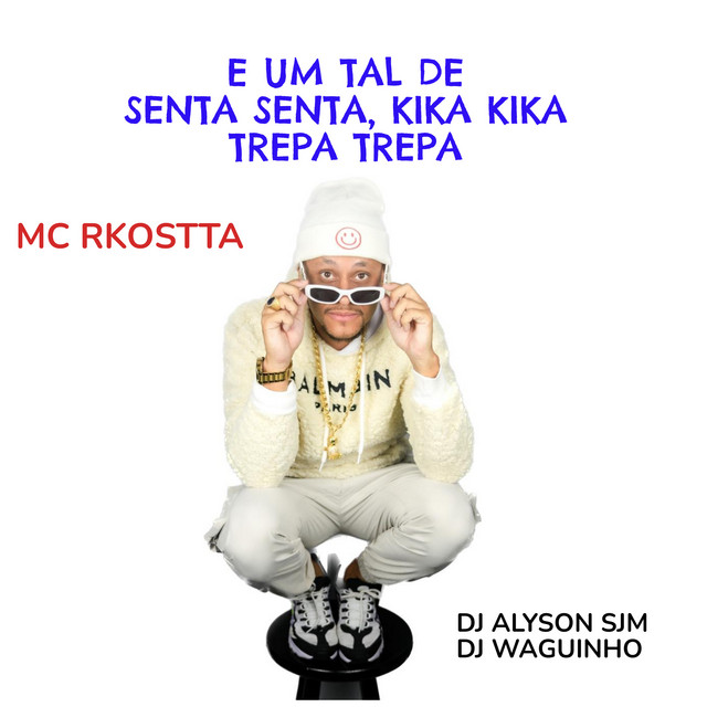 Mc Rkostta, DJ ALYSON SJM, DjWaguinho – E um Tal de Senta Senta Kika Kika Trepa Trepa