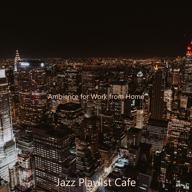 Ambience for Work from Home - Album by Jazz Playlist Cafe | Spotify