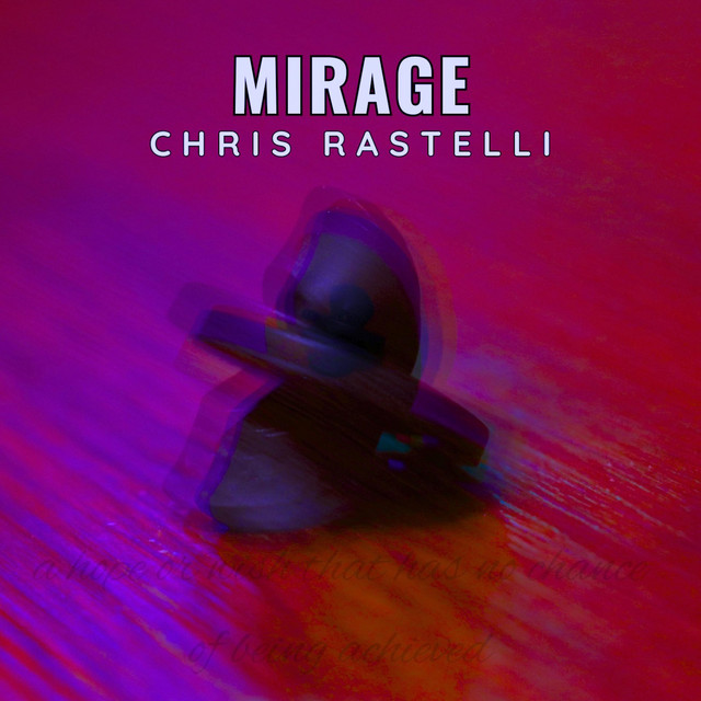 Mirage - song and lyrics by Chris Rastelli | Spotify
