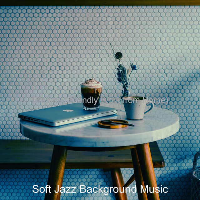 Dreams (Friendly Work from Home) - Album by Soft Jazz Background Music ...