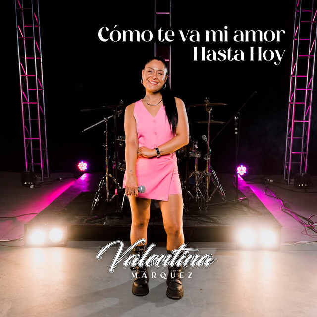 Valentina Márquez - Como Te Va Mi Amor - Hasta Hoy