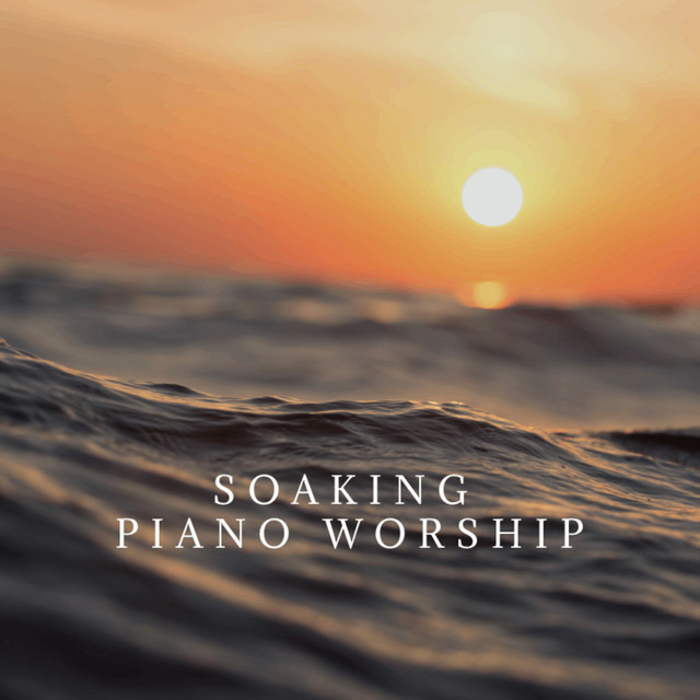 Soaking Piano Worship - Album by Piano Worship | Spotify