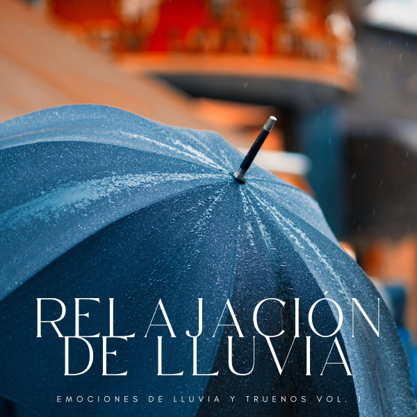 Relajación De Lluvia: Emociones De Lluvia y Truenos Vol. 1 - Album by ...