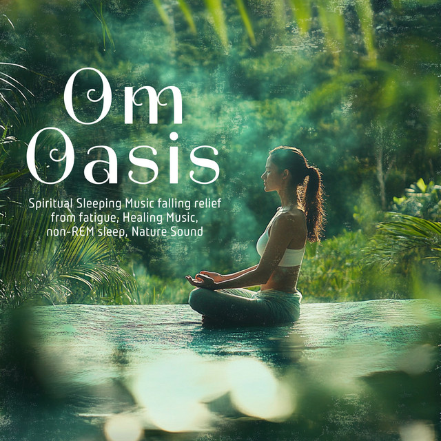 Om Oasis: Spiritual Sleeping Music falling relief from fatigue, Healing Music, non-REM sleep, Nature Sound cover art