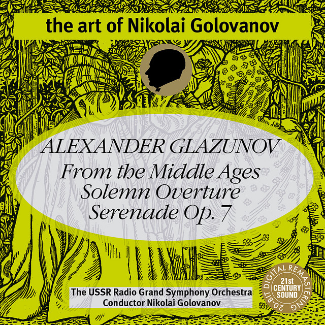 The Art of Nikolai Golovanov: Glazunov - "From the Middle Ages", Solemn Overture and Serenade No. 1