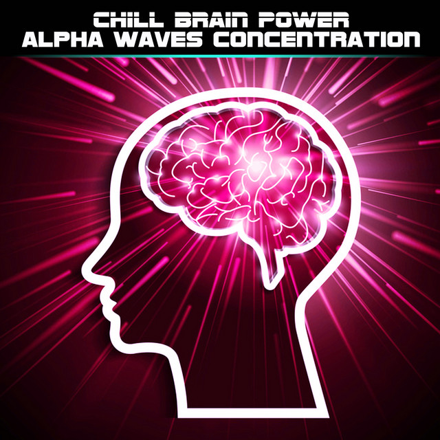 Chill Brain Power - Single by Alpha Waves Concentration | Spotify