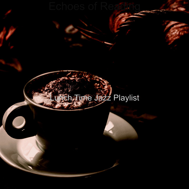 Echoes of Reading - Album by Lunch Time Jazz Playlist | Spotify
