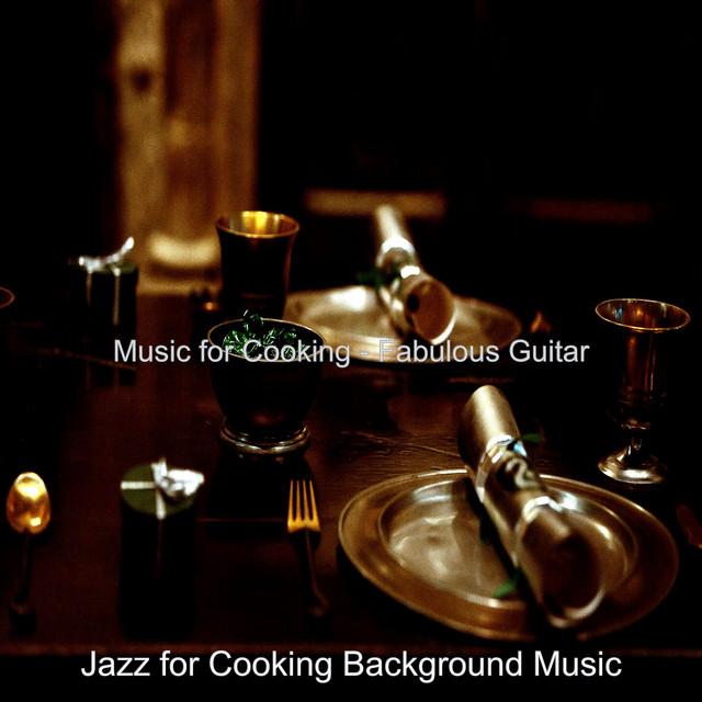 Music for Cooking - Fabulous Guitar - Album by Jazz for Cooking ...