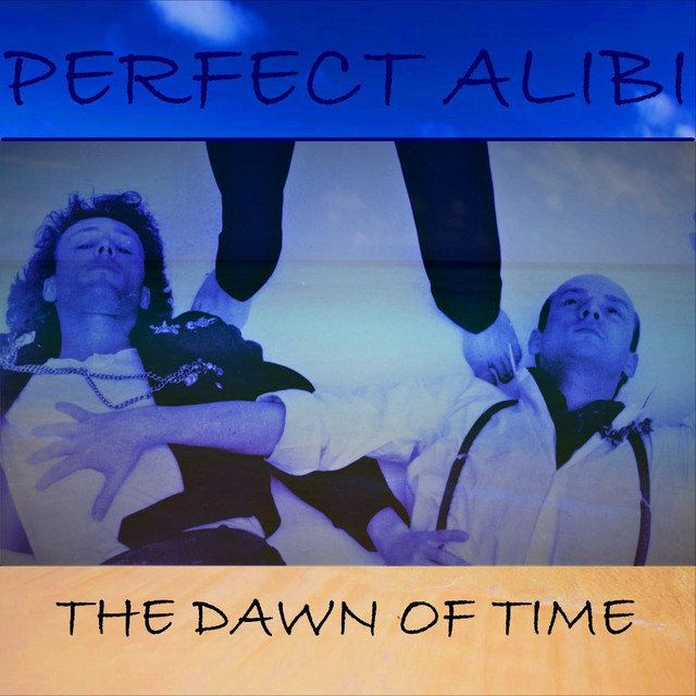 The Dawn of Time - Album by Perfect Alibi | Spotify