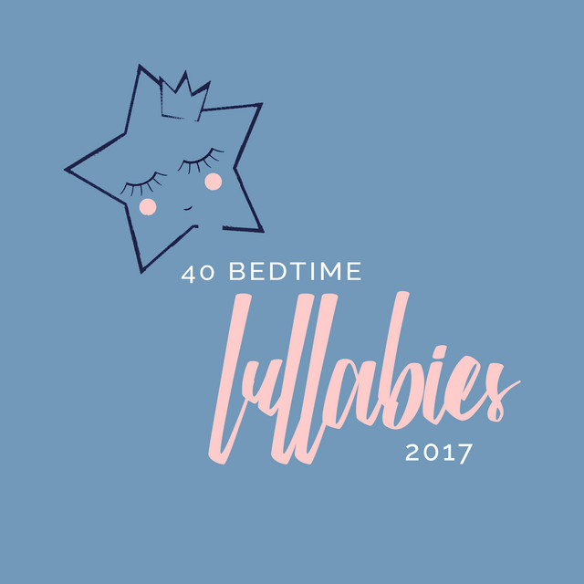 40 Bedtime Lullabies 2017 - Album by Bedtime Lullabies | Spotify