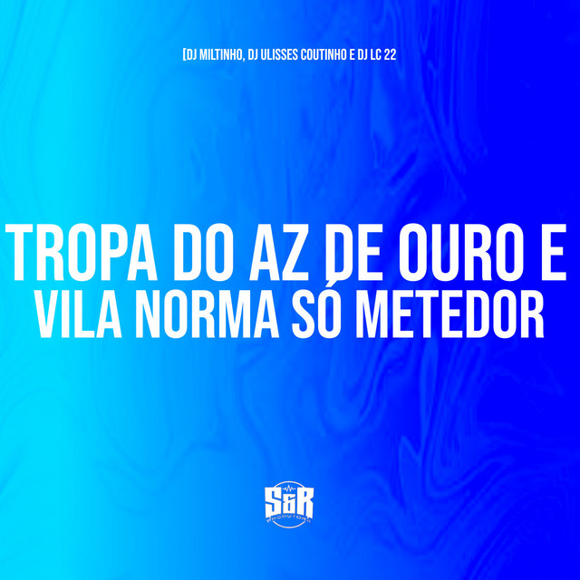 Tropa do Az de Ouro e Vila Norma Só Metedor