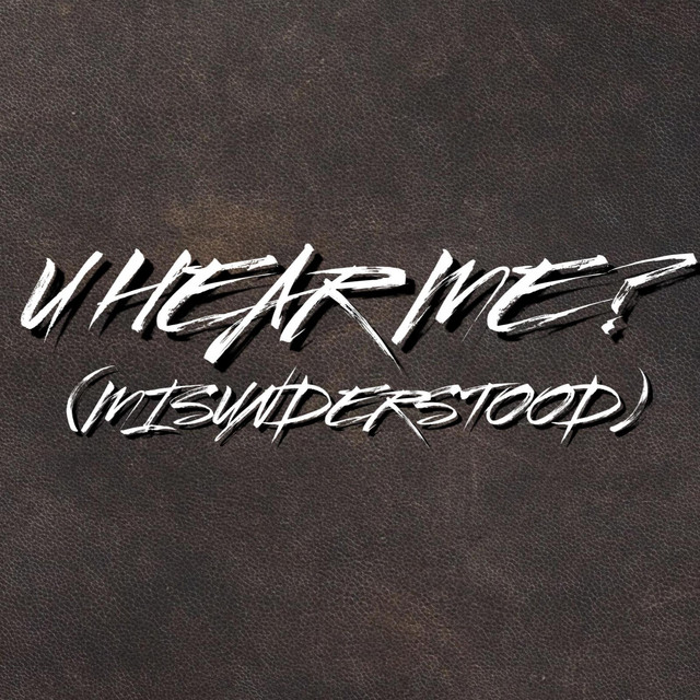 U HEAR ME? (MISUNDERSTOOD)