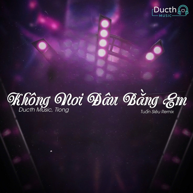 Không Nơi Đâu Bằng Em (Tuấn Siêu Remix)