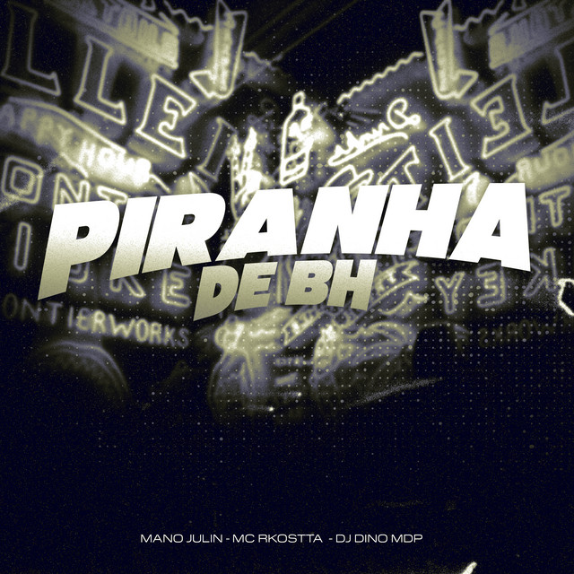 Mano Julin, DJ DINO MDP OFICIAL, Mc Rkostta – Piranha de Bh
